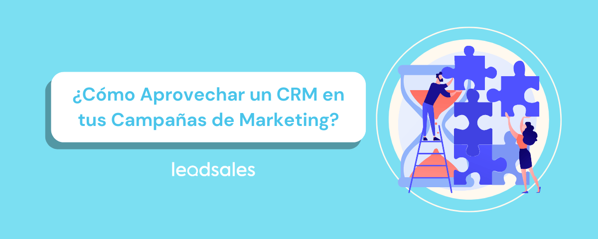 Portada del artículo: Cómo aprovechar un CRM en tus campañas de marketing