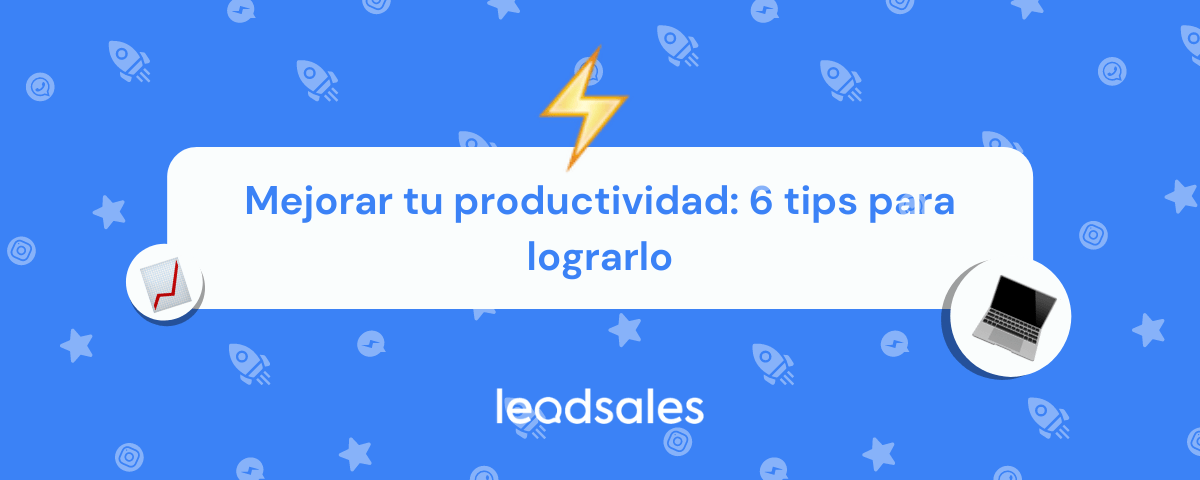 Portada del artículo: Mejorar tu productividad: 6 tips para lograrlo