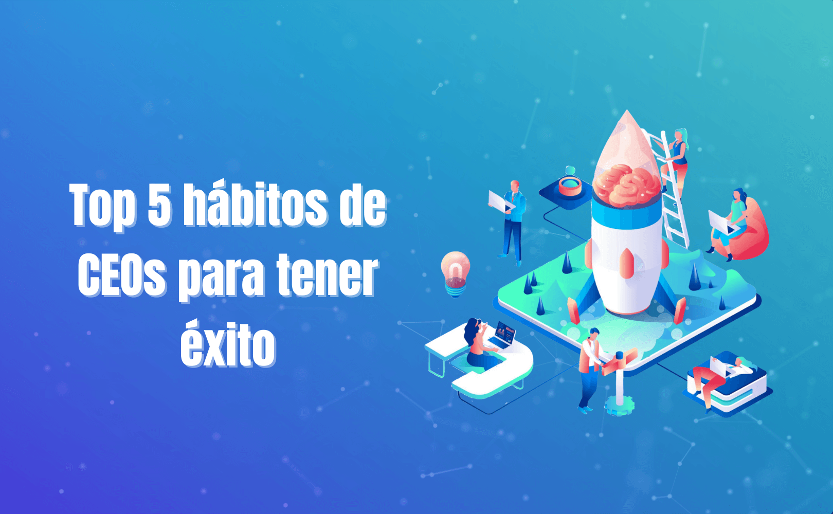 Portada del artículo: TOP 5 hábitos de CEOs para tener éxito