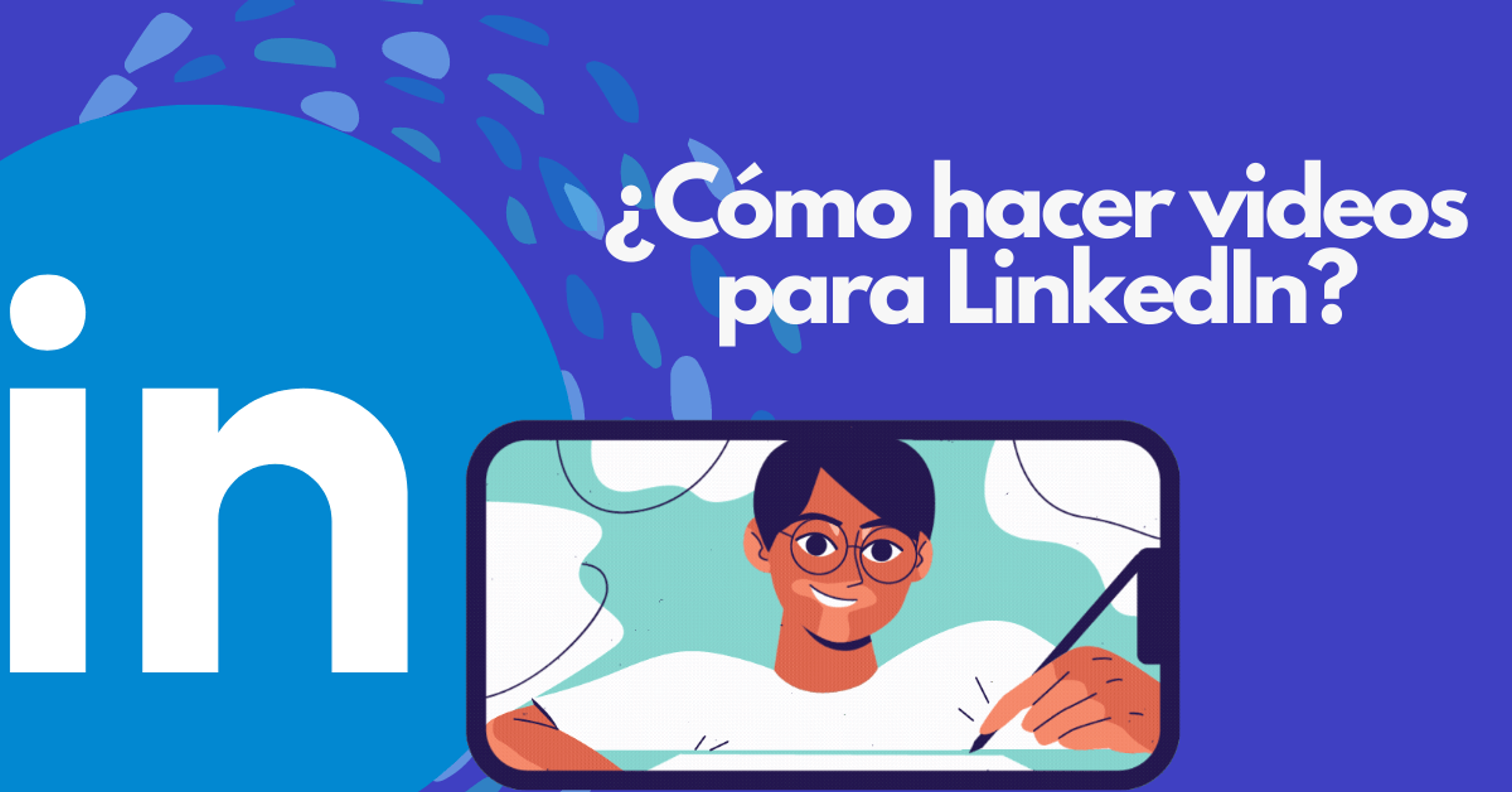 Portada del artículo: ¿Cómo hacer videos para LinkedIn?
