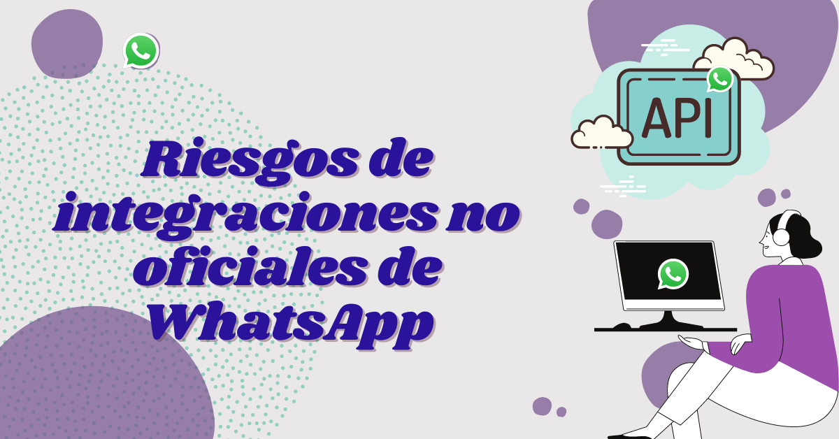 Portada del artículo: Los riesgos de las integraciones no oficiales de WhatsApp
