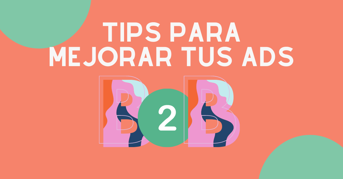 Portada del artículo: Tips para mejorar tus Ads B2B