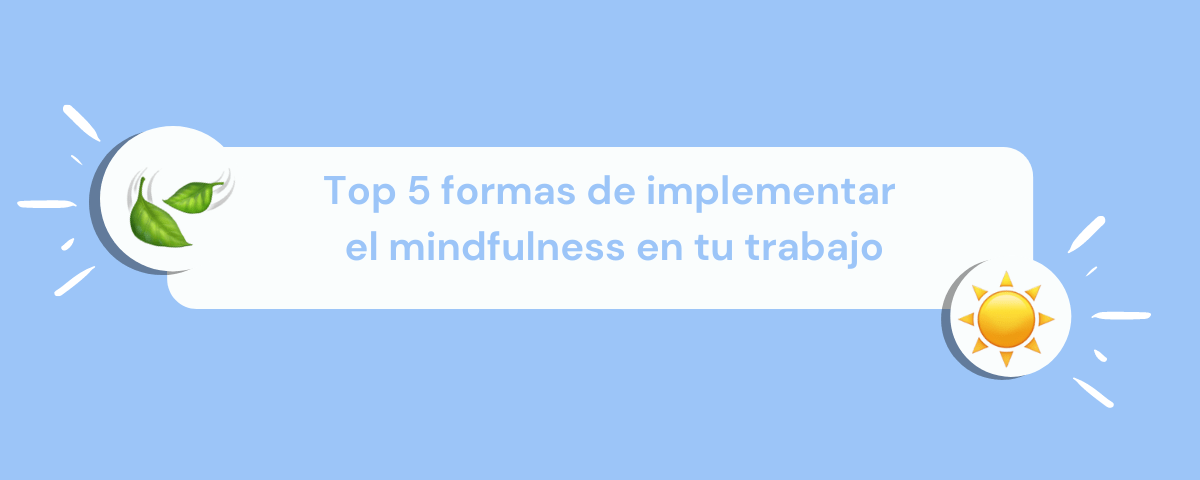 Portada del artículo: Top 5 formas de implementar el mindfulness en tu trabajo