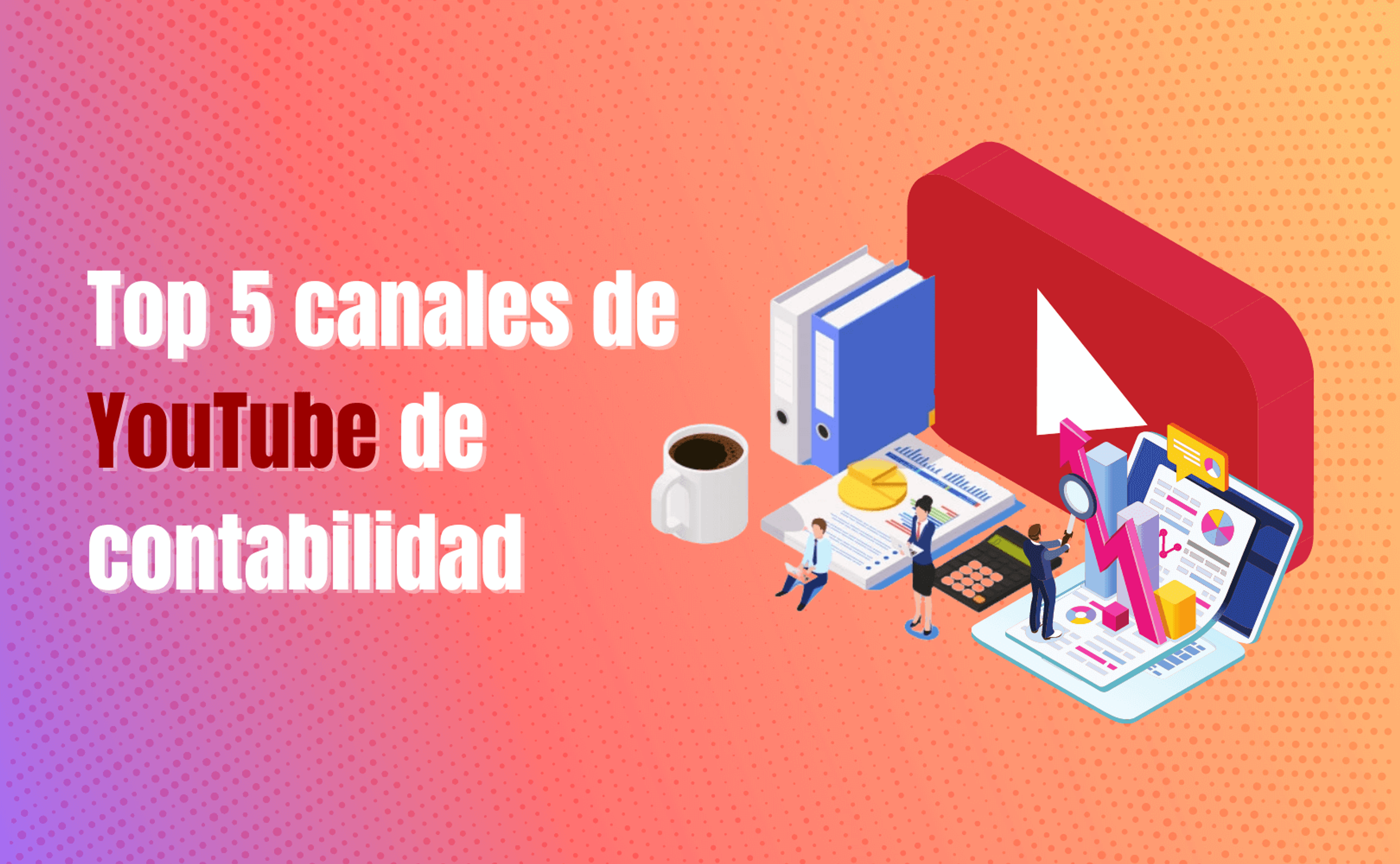 Portada del artículo: Top 5 canales de YouTube de contabilidad
