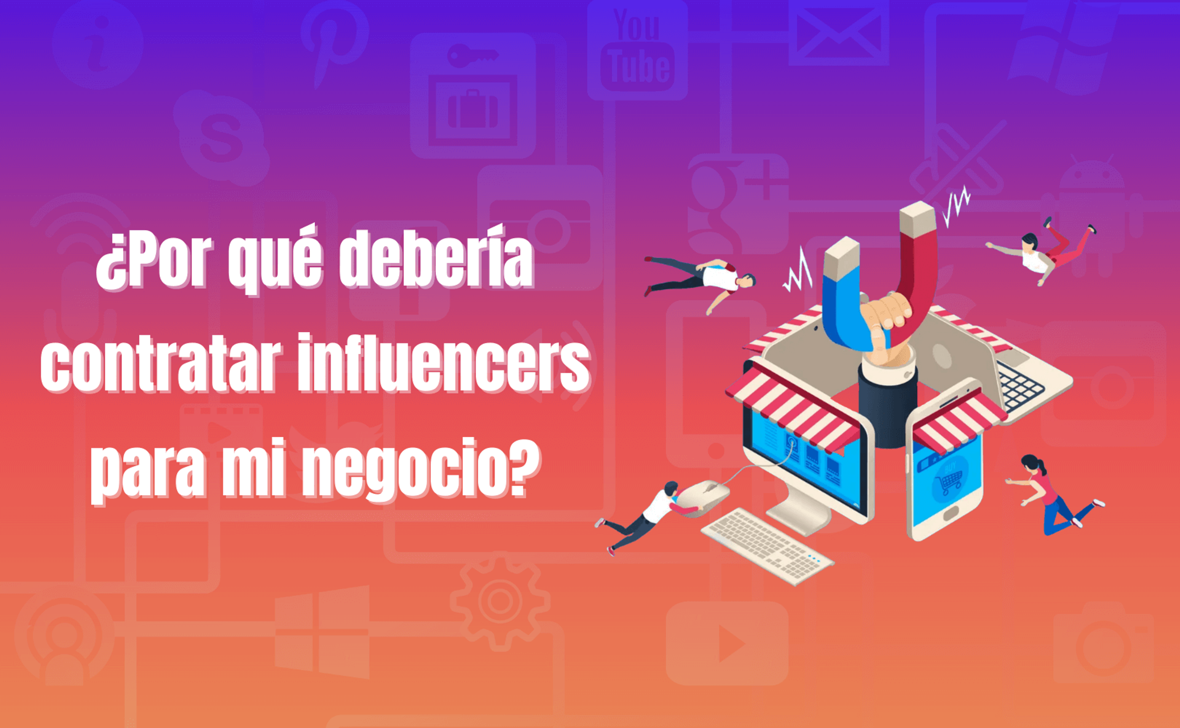 Portada del artículo: ¿Por qué debería contratar influencers para mi negocio?