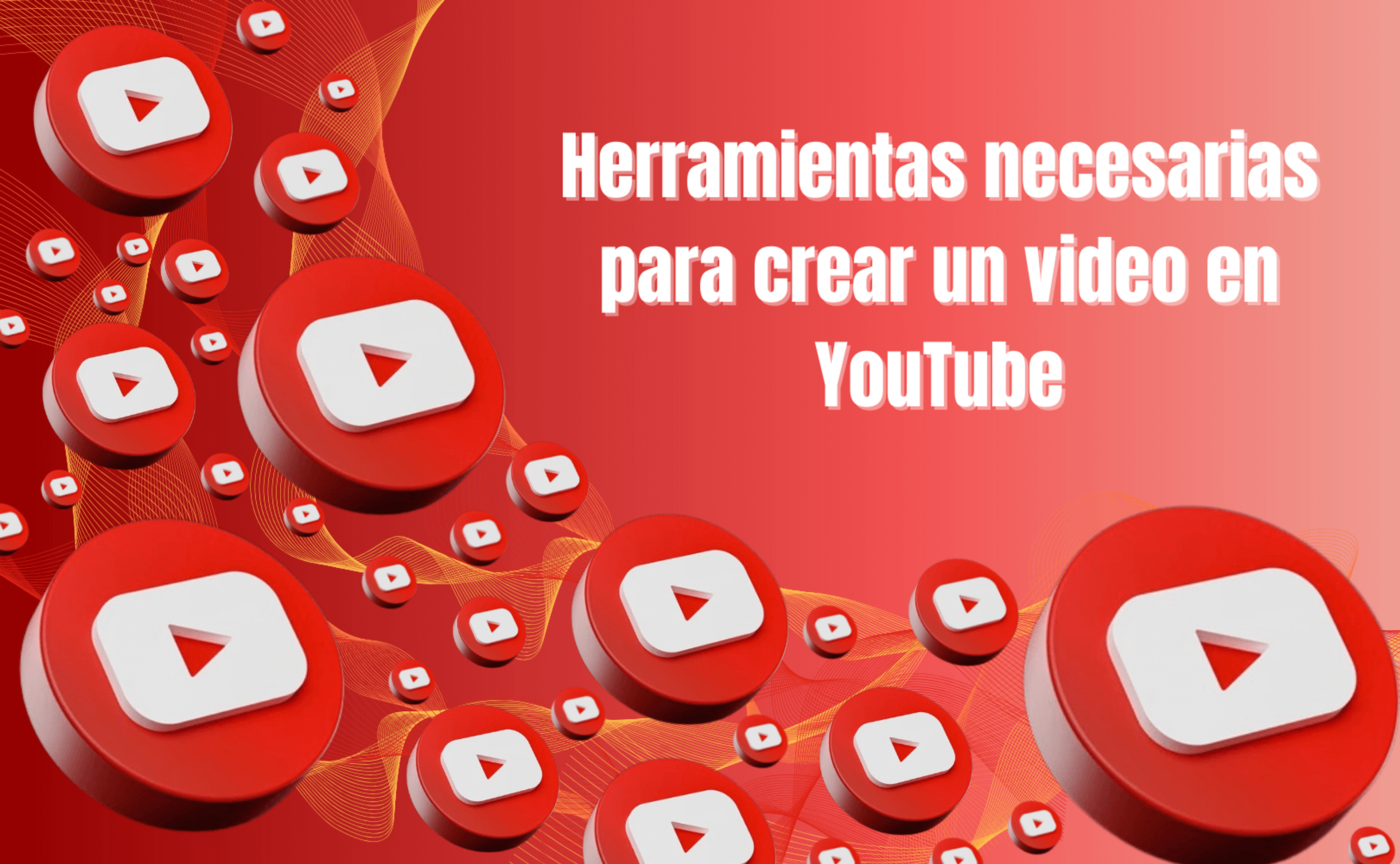 Portada del artículo: Herramientas necesarias para crear un video en YouTube