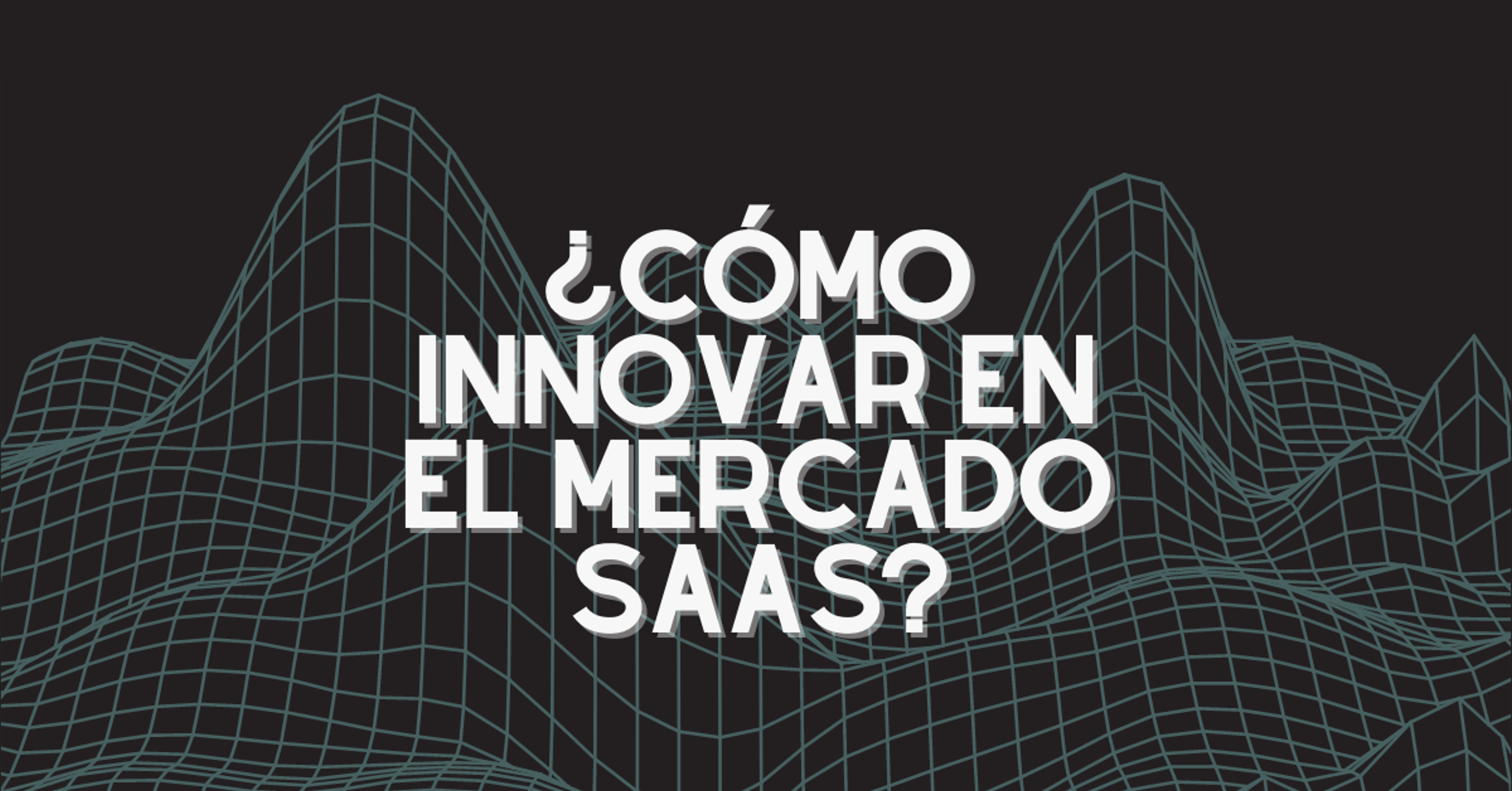 Portada del artículo: ¿Cómo innovar en el mercado SaaS?