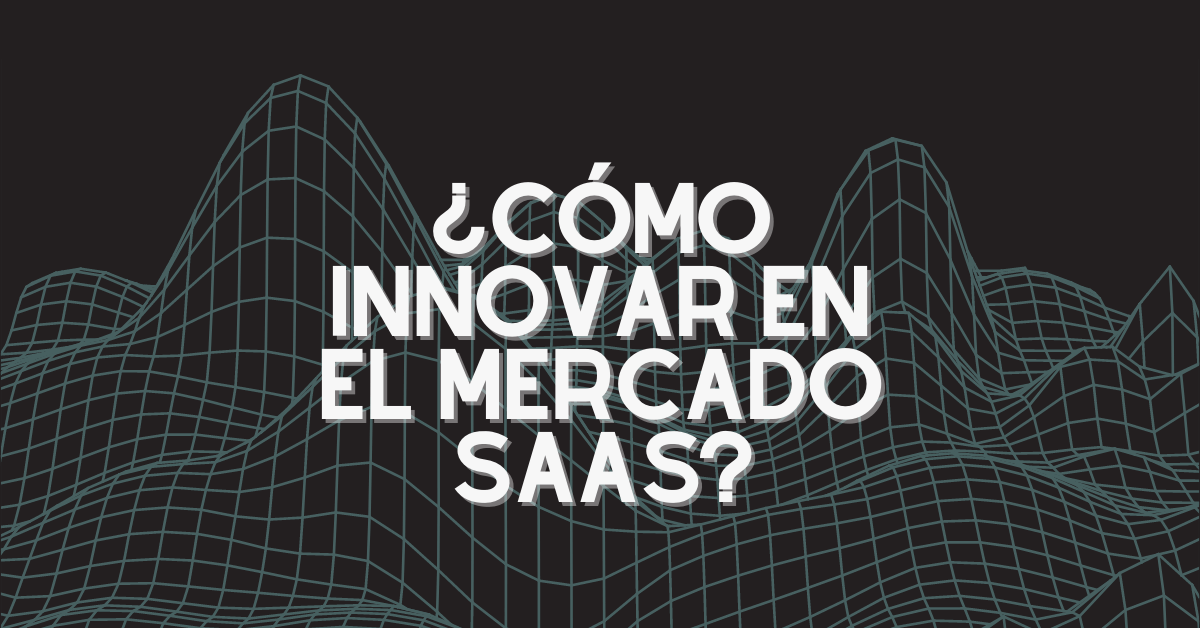 Portada del artículo: ¿Cómo innovar en el mercado SaaS?