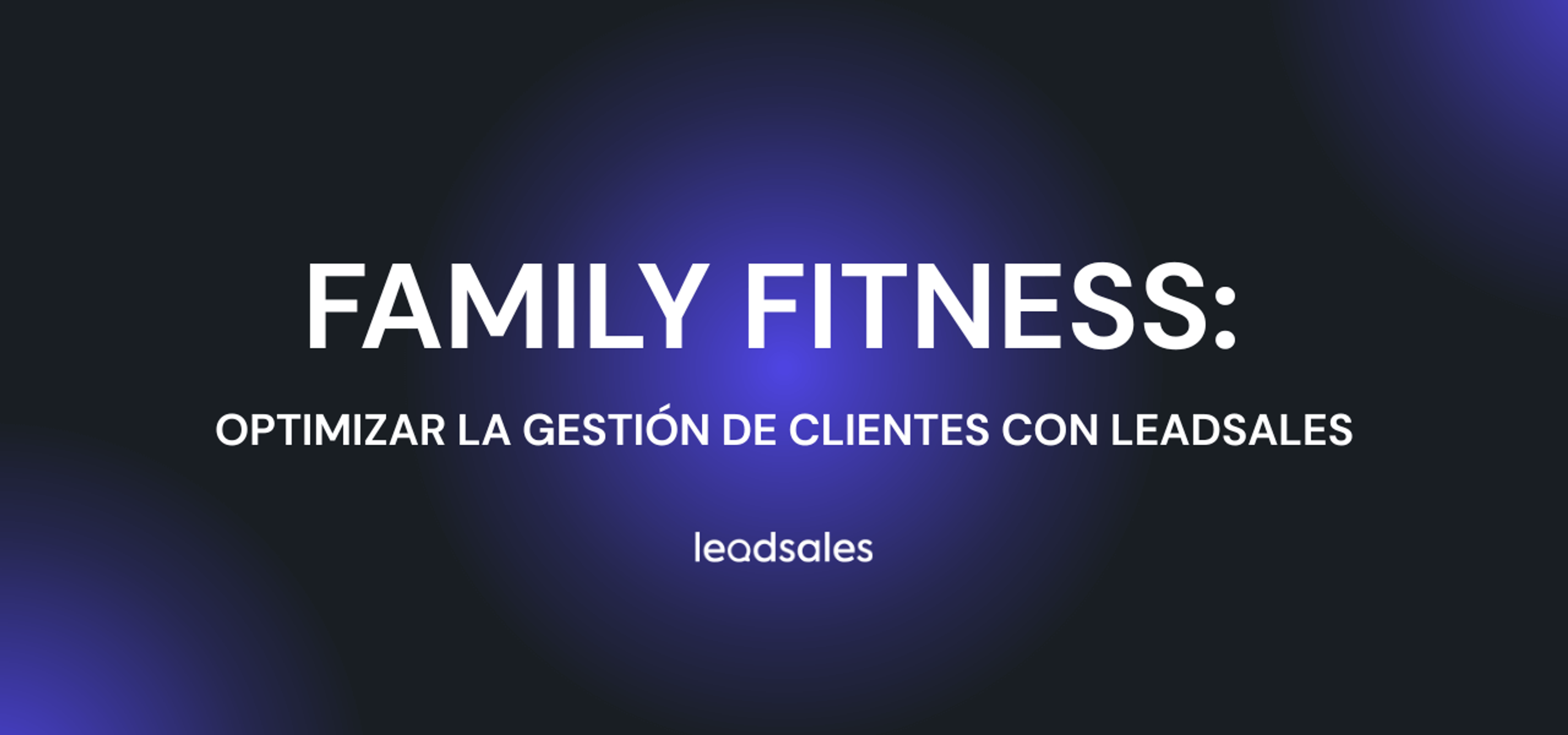 Portada del artículo: Cómo Family Fitness optimizó la gestión de clientes con un CRM para WhatsApp