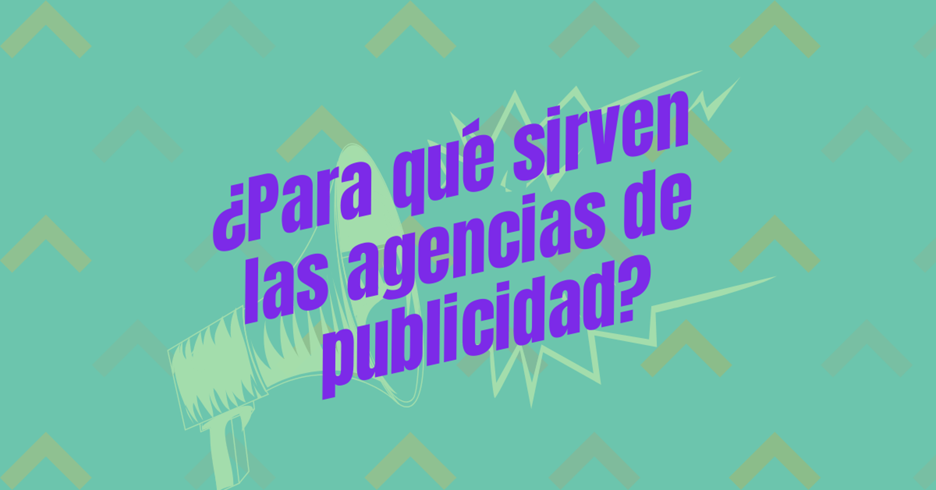 Portada del artículo: ¿Para qué sirven las agencias de publicidad?