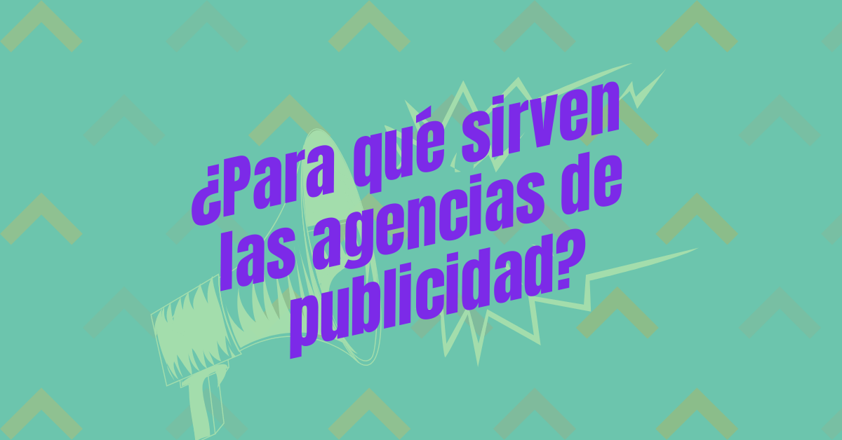 Portada del artículo: ¿Para qué sirven las agencias de publicidad?
