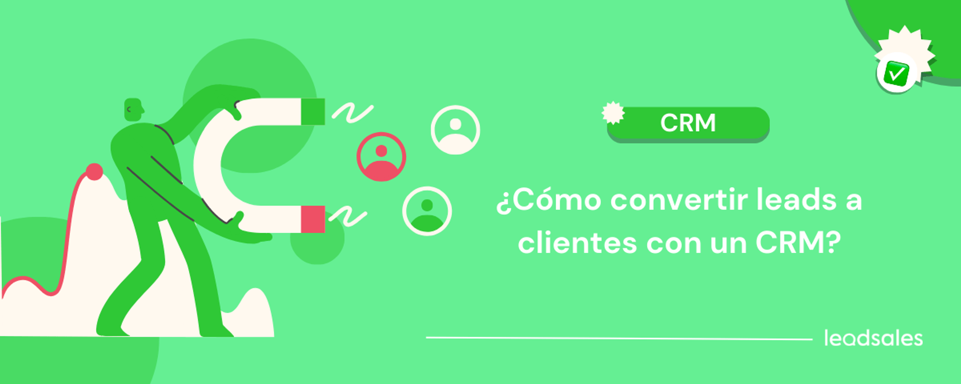 Portada del artículo: Cómo convertir leads a clientes con un CRM