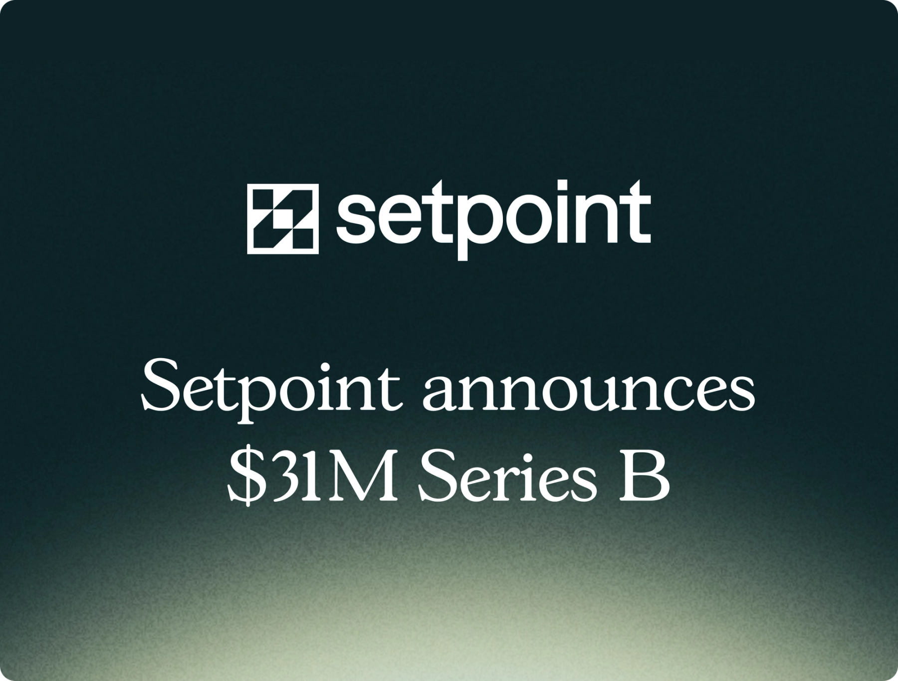 Setpoint Secures $31M Series B From Wells Fargo, Citi, 645 Ventures, Andreessen Horowitz and Others to Revolutionize Credit Infrastructure