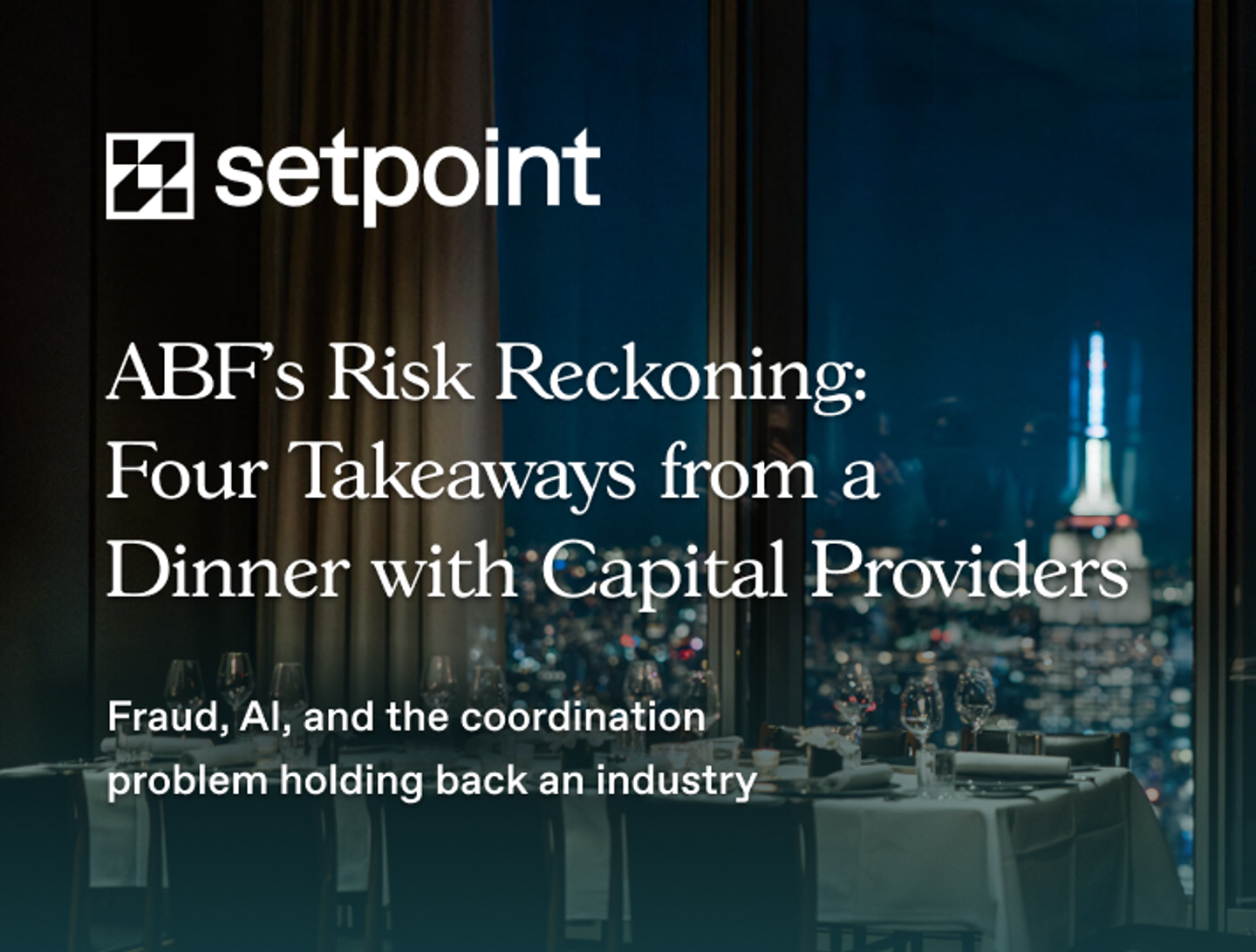 ABF’s Risk Reckoning: Four Takeaways from a Dinner with Capital Providers