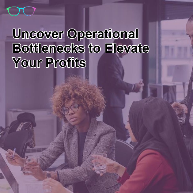How to Spot Operational Bottlenecks That Are Costing You Profit