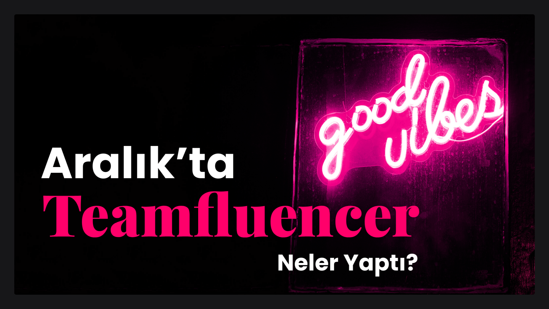 Aralık Ayı Influencer İş Birlikleri