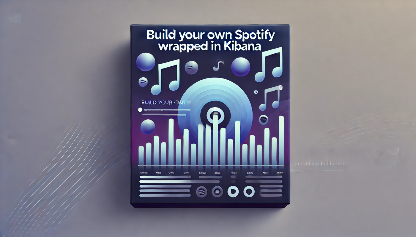 How to create your own Spotify Wrapped in Kibana