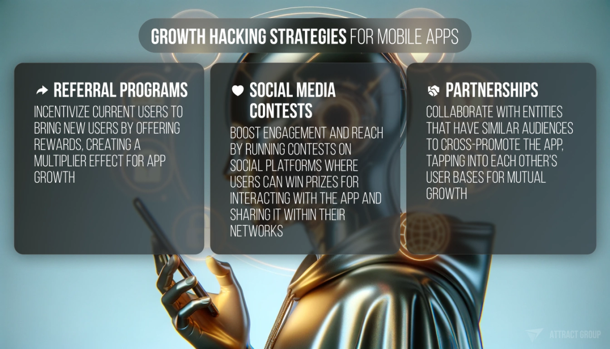 The image features a visual layout for a presentation slide with the title "GROWTH HACKING STRATEGIES FOR MOBILE APPS" at the top. There are three main bullet points listed on transparent panels that are overlayed on a background featuring a robotic hand pointing towards the text. The bullet points are as follows:

"REFERRAL PROGRAMS" with a description that reads "Incentivize current users to bring new users by offering rewards, creating a multiplier effect for app growth".
"SOCIAL MEDIA CONTESTS" with a description that reads "Boost engagement and reach by running contests on social platforms where users can win prizes for interacting with the app and sharing it within their networks".
"PARTNERSHIPS" with a description that reads "Collaborate with entities that have similar audiences to cross-promote the app, tapping into each other's user bases for mutual growth".
The overall design is modern and sleek, with a technology-oriented theme.