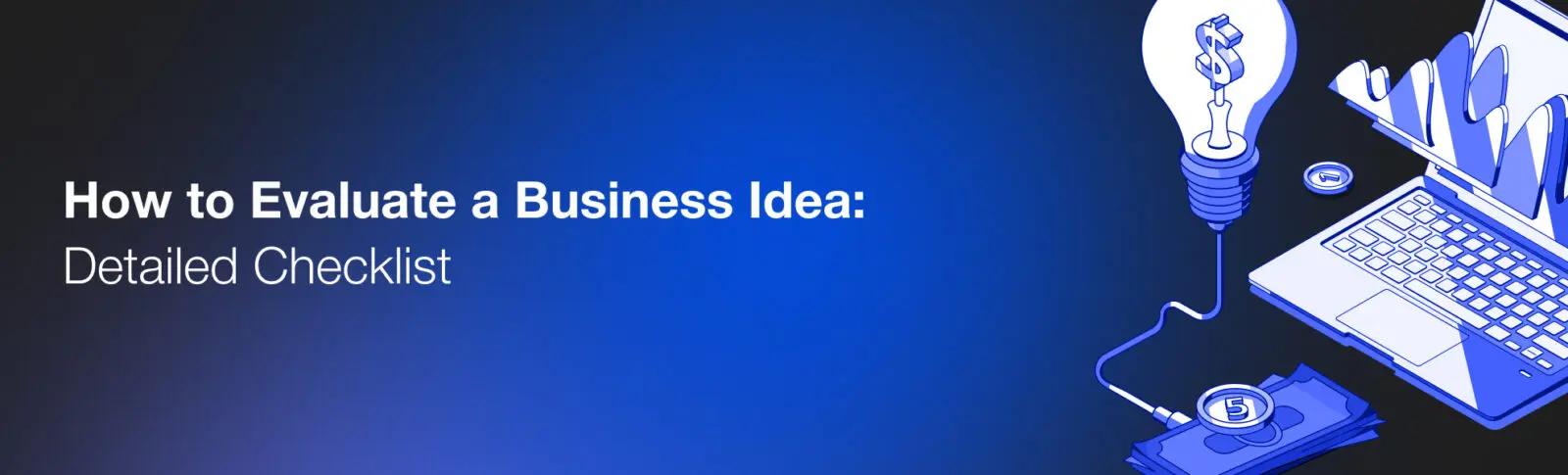 How to Evaluate a Business Idea: Detailed Checklist