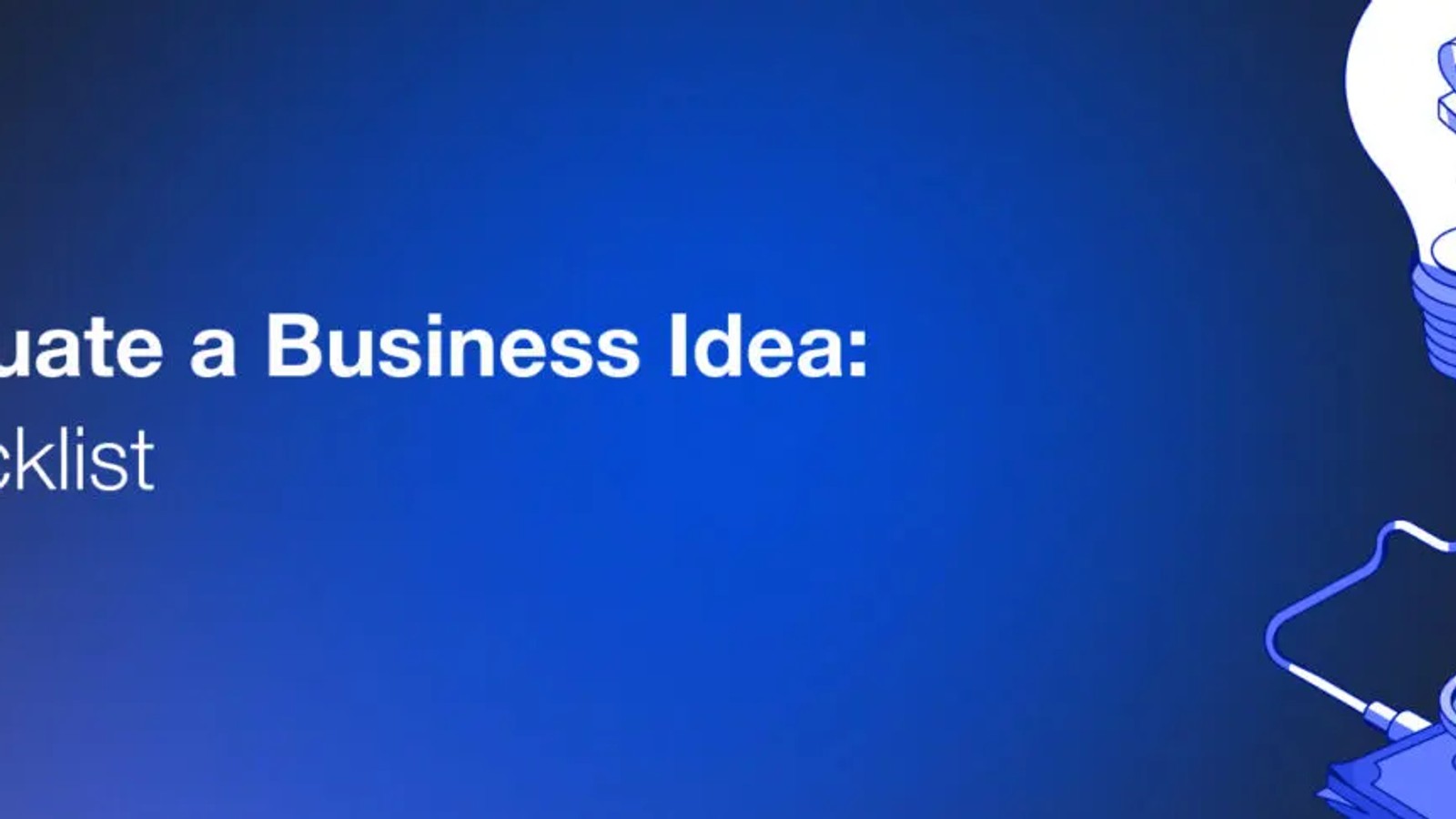 How to Evaluate a Business Idea: Detailed Checklist