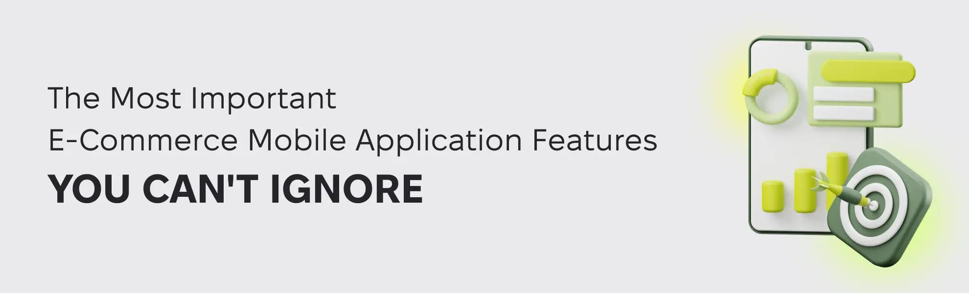 The Most Important E-Commerce Mobile Application Features You Can’t Ignore