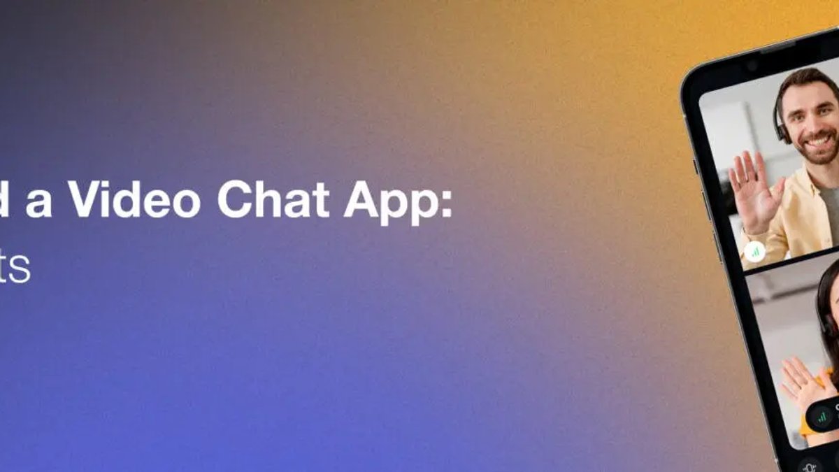 How to Build a Video Chat App: Tips and Costs