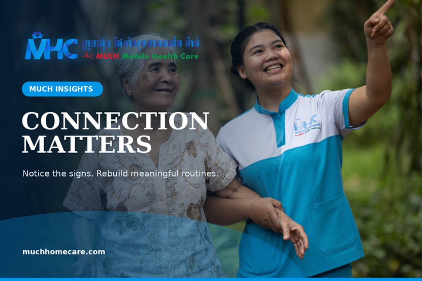 A MUCH caregiver and an older Cambodian woman smiling together outdoors, with the headline “Connection Matters” and the official MUCH logo.