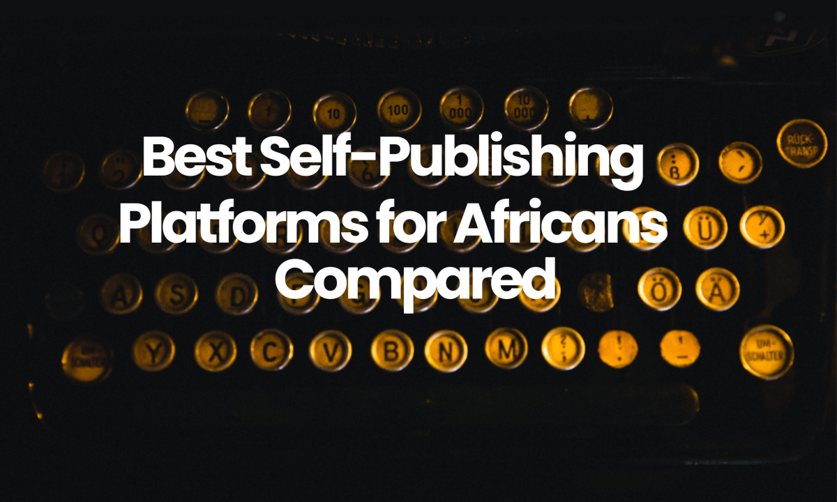 Best Self Publishing Platforms in Africa Compared