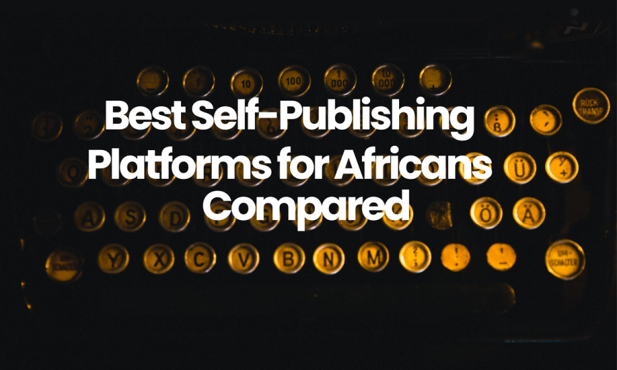 Best Self Publishing Platforms in Africa Compared 
