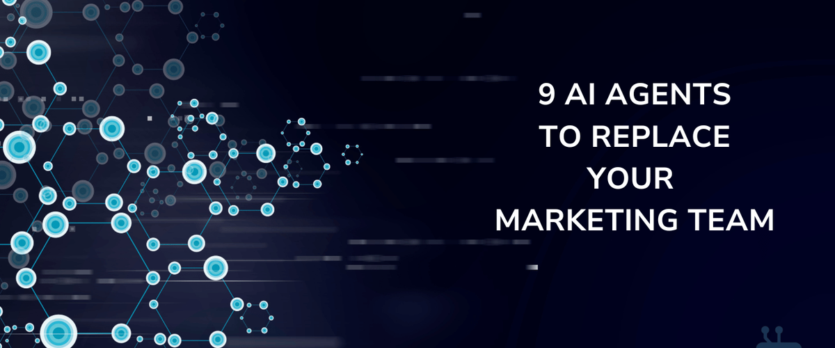 9 AI Agents To Replace Your Marketing Team