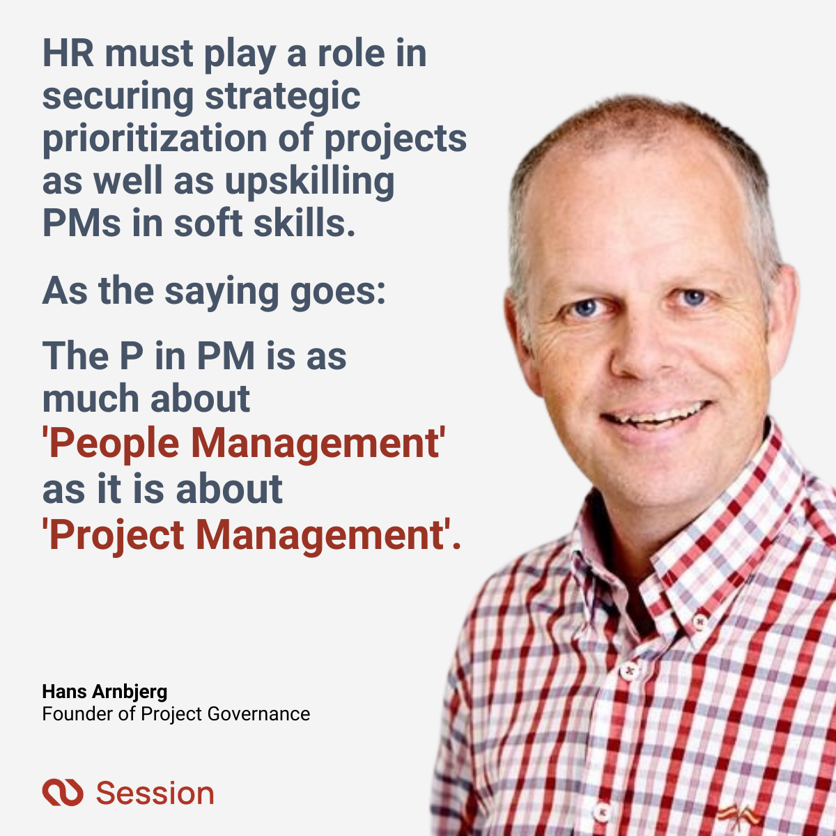 Picture of Hans Arnbjerg with his quote: HR must play a role in securing strategic prioritization of projects as well as upskilling PMs in soft skills As the saying goes: The P in PM is as much about 'People Management' as it is about 'Project Management'.