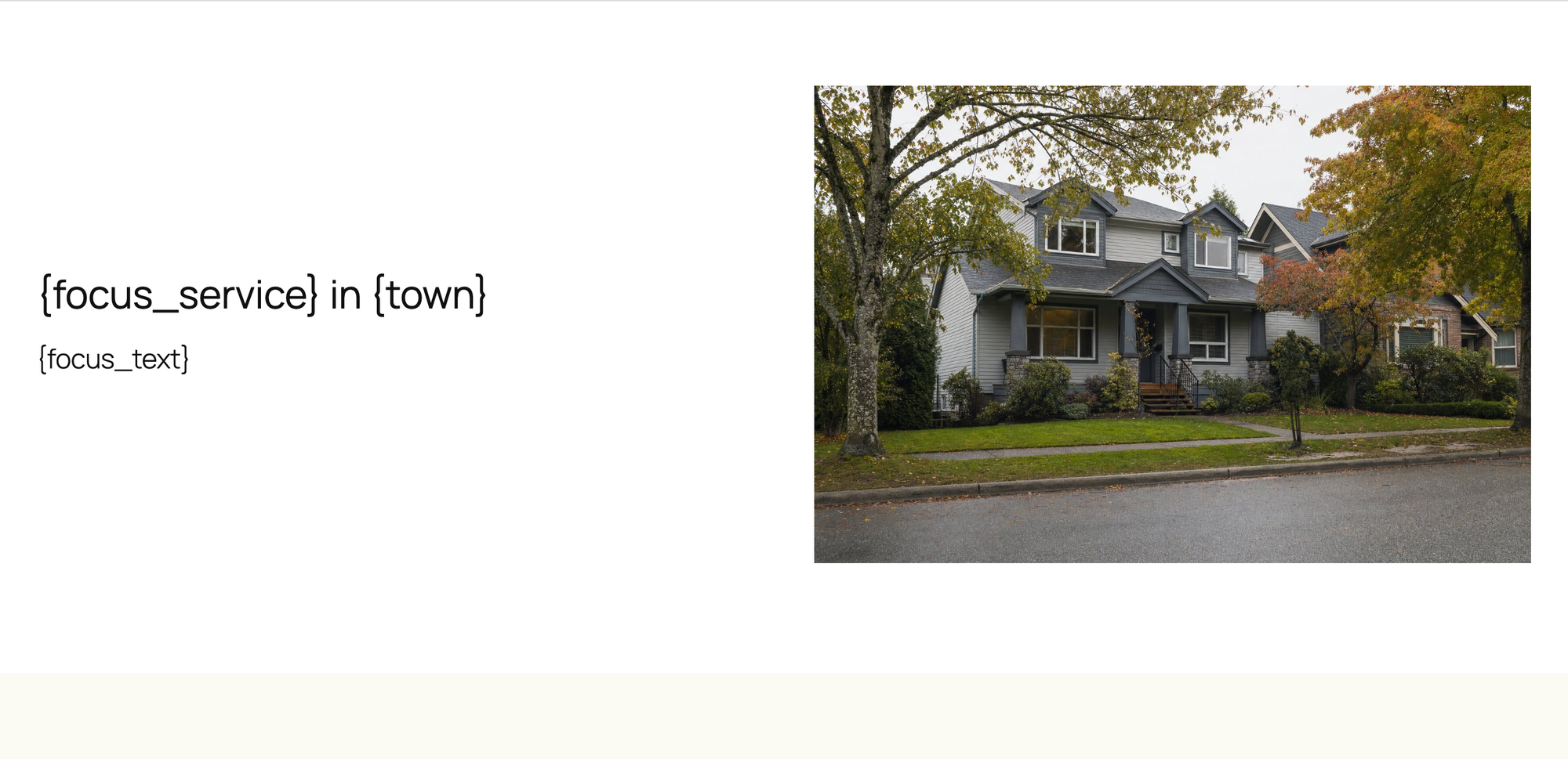 The template section titled {focus_service} in {town} with the text {focus_text} next to a house photo