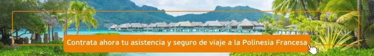 "Contrata tu seguro de viaje a la Polinesia Francesa ahora."