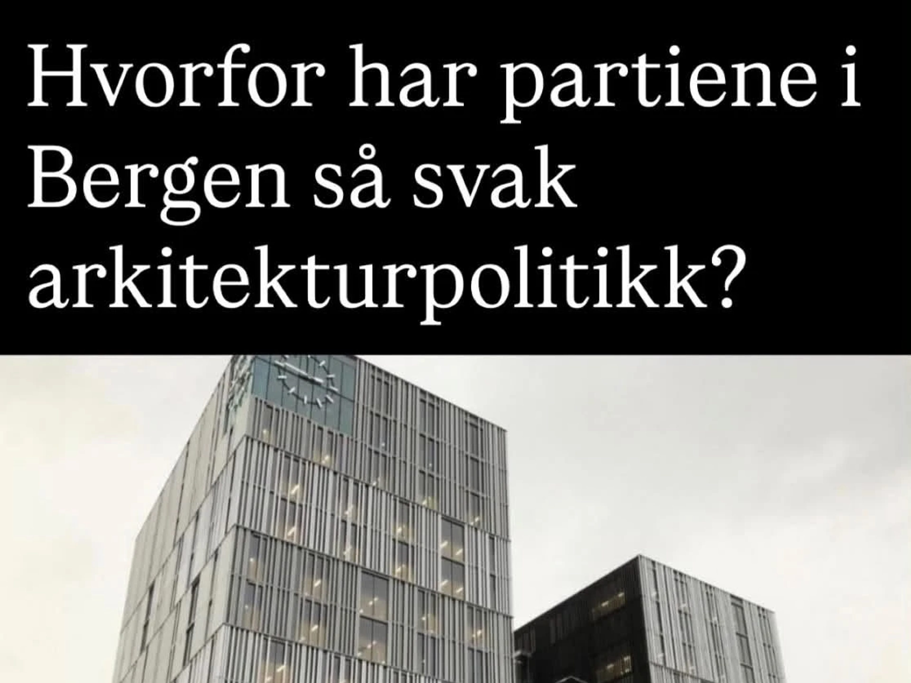 Hvorfor har partiene i Bergen så svak arkitekturpolitikk?