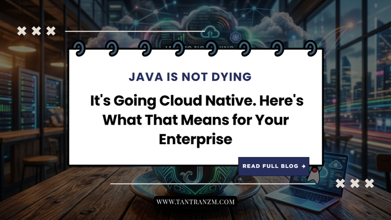 Java Is Not Dying; It's Going Cloud Native. Here's What That Means for Your Enterprise