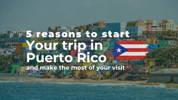 5 Reasons to Start Your Caribbean Adventure from the Puerto Rico Airport