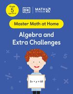 Master Math at Home - Math — No Problem! Algebra and Extra Challenges cover with a Grade 5 mathematician holding a card with an equation 2x + y = 10.