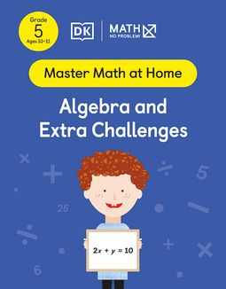 Master Math at Home - Math — No Problem! Algebra and Extra Challenges cover with a Grade 5 mathematician holding a card with an equation 2x + y = 10.