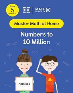 Master Math at Home - Math — No Problem! Numbers to 10 Million cover with two primary Grade 5 mathematicians. One child is holding a card with an equation the number 7215653 on it.