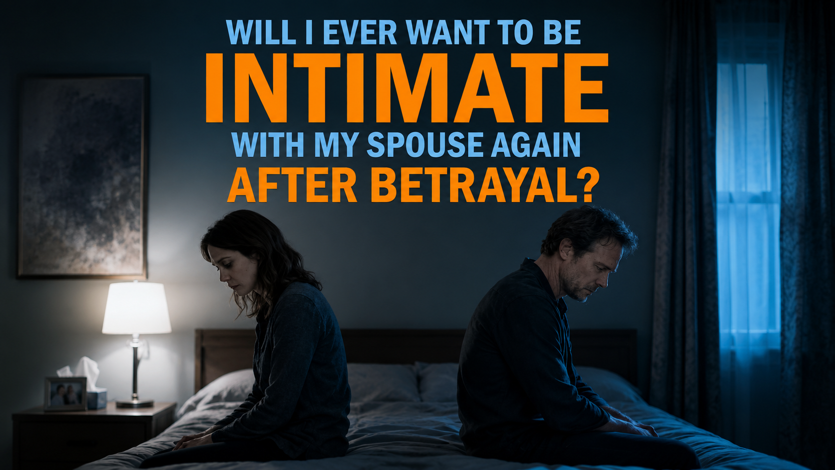 Will I Ever Want to Be Intimate Again After Betrayal?