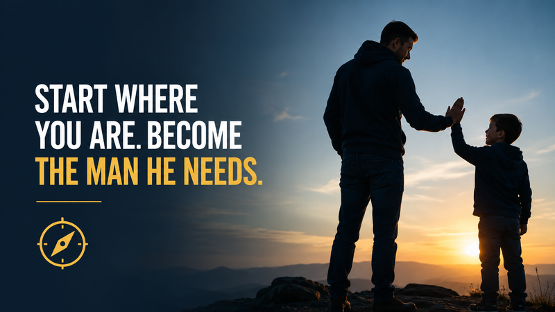 Text banner reading “Start where you are, become the man he needs” over a father high-fiving his son.