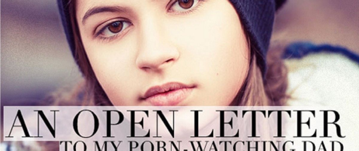 To My Porn-Watching Dad, From Your Daughter