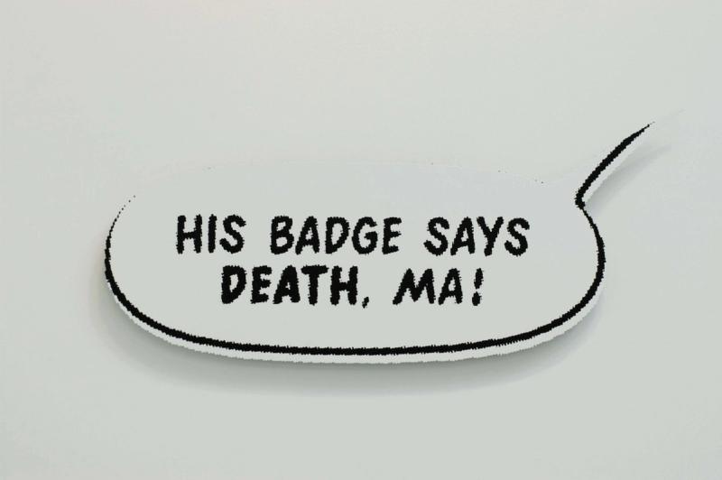 Installation view of displayed artwork titled His Badge Says Death, Ma!