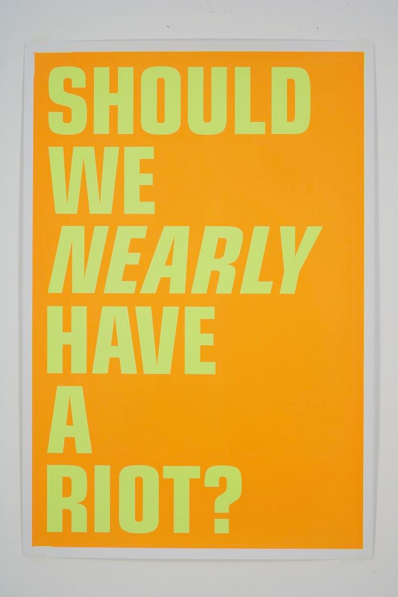 Installation view of displayed artwork titled SHOULD WE NEARLY HAVE A RIOT?