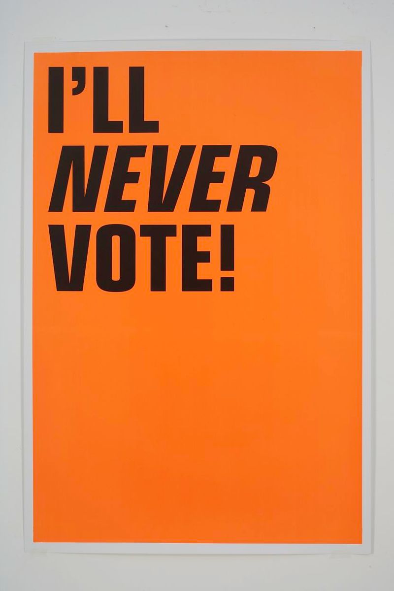 Installation view of displayed artwork titled I'LL NEVER VOTE!