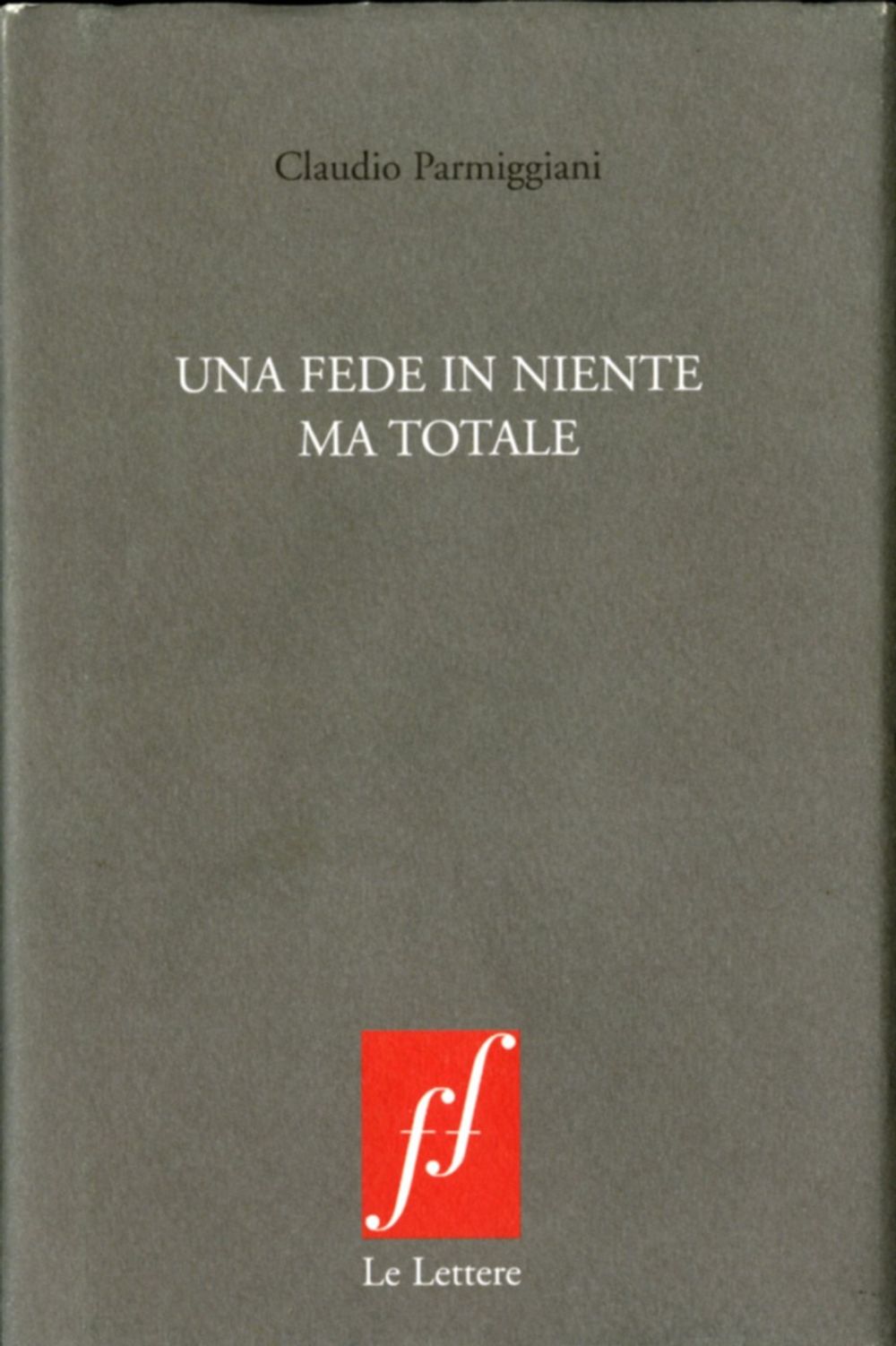 Book cover on plain gray background with title of Una Fede in Niente Ma Totale
