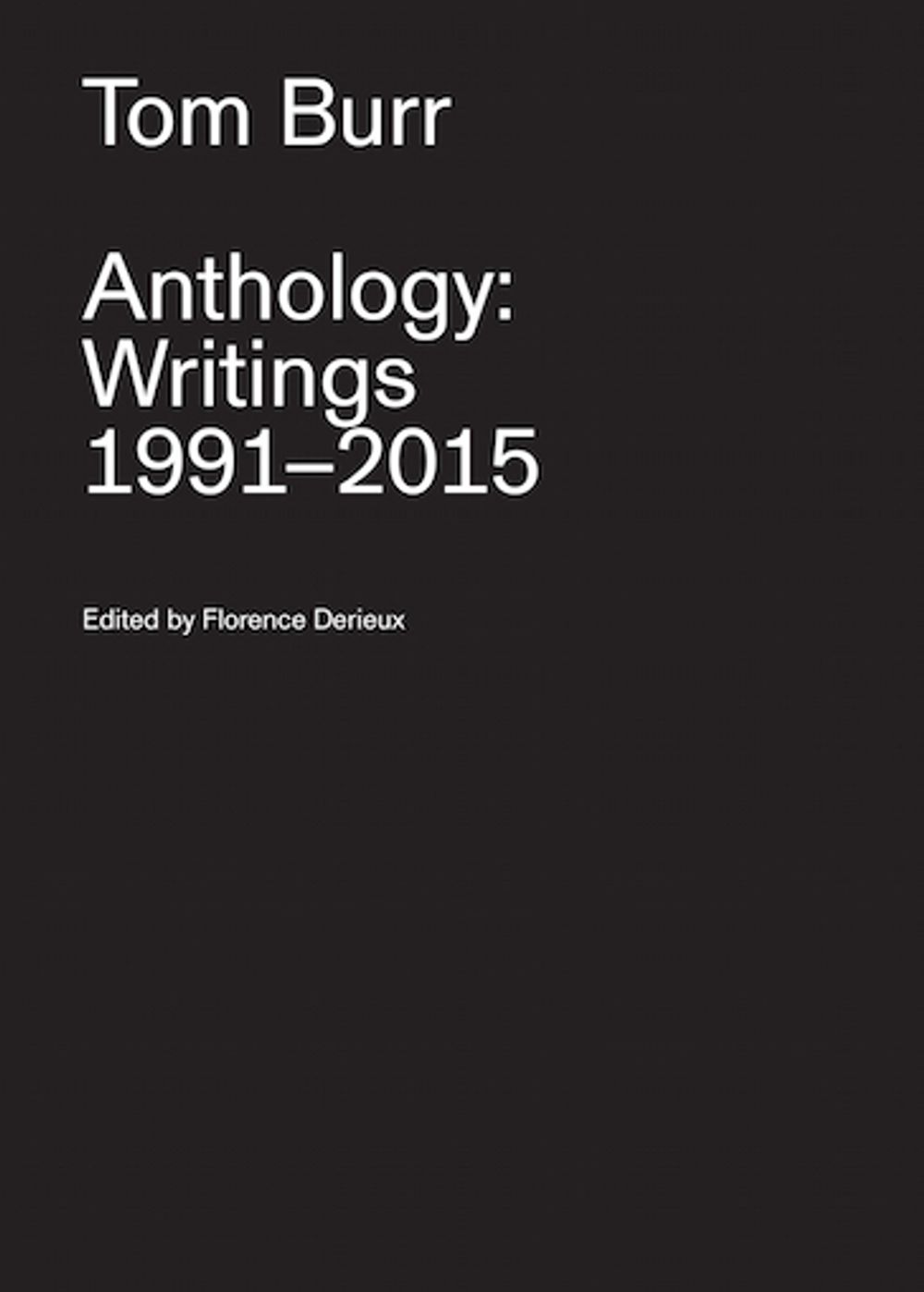 Book cover on plain gray background with title of Tom Burr Anthology: Writings 1991 – 2015