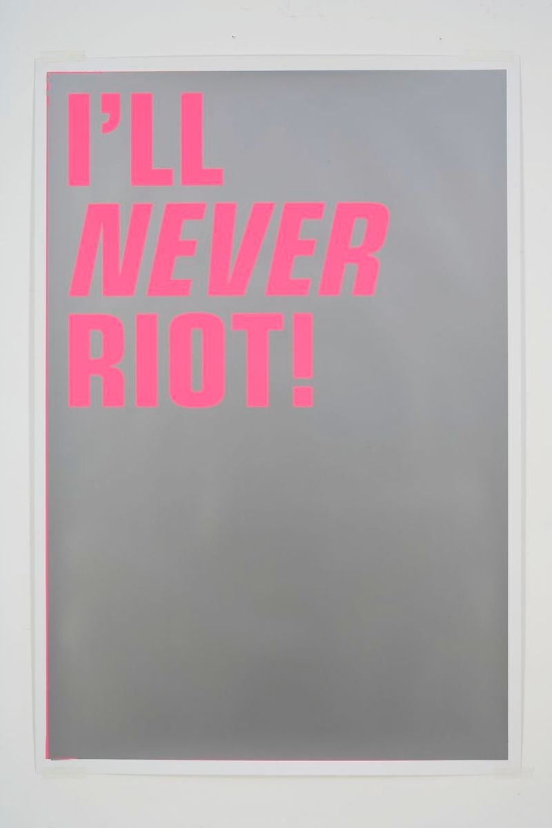 Installation view of displayed artwork titled I'LL NEVER RIOT!