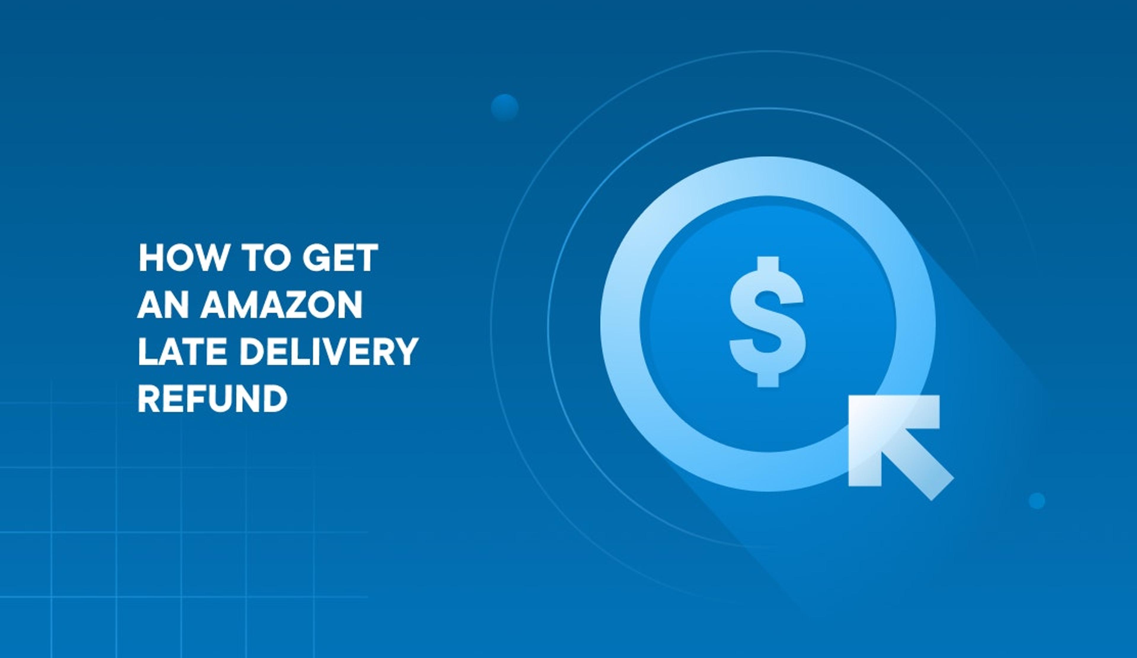 get amazon late delivery refund