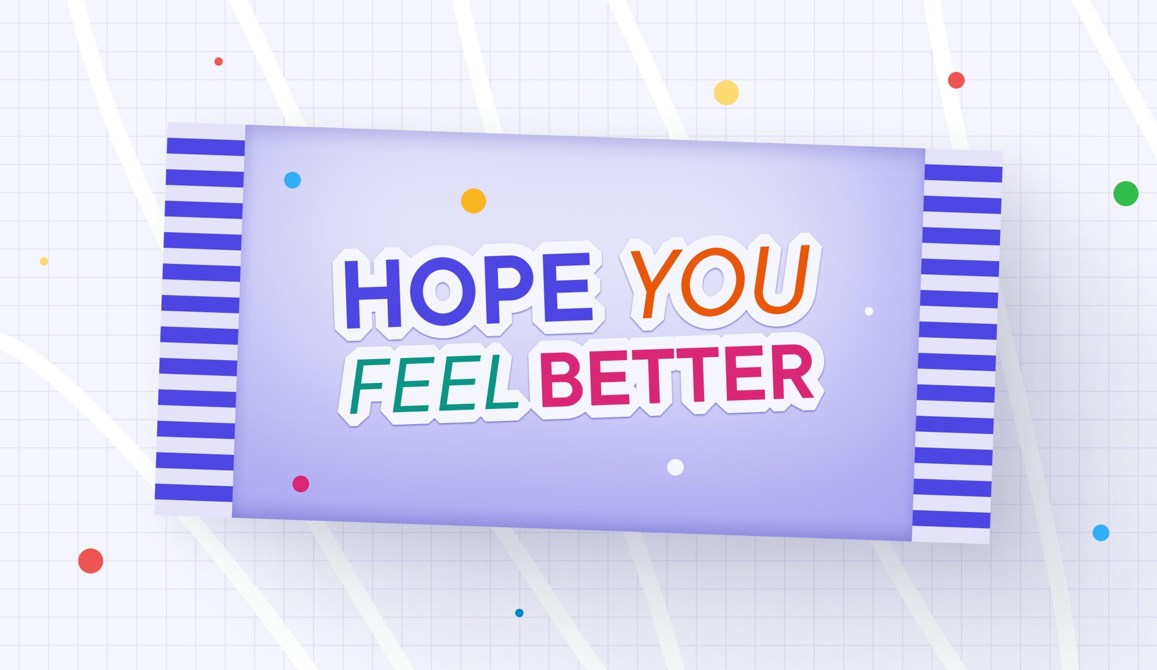 Hope you feel better